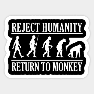 REJECT HUMANITY, RETURN TO MONKEY W Sticker